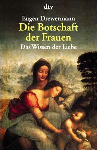 Drewermann, Eugen Die Botschaft der Frauen: Das Wissen der Liebe