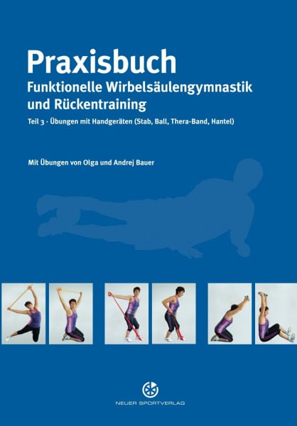 Bauer, Andrej Praxisbuch funktionelle Wirbelsäulengymnastik und Rückentraining: Teil 3: Übungen mit Handgeräten (Stab, Ball, Thera-Band, Hantel)