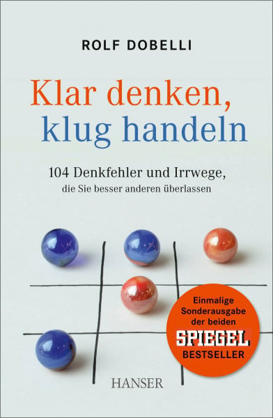 Dobelli, Rolf Klar denken, klug handeln: 104 Denkfehler und Irrwege, die Sie besser anderen überlassen