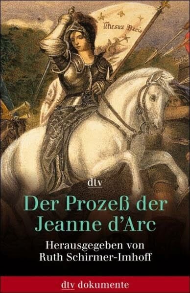 Schirmer-Imhoff, Ruth Der Prozess der Jeanne d'Arc: Akten und Protokolle 1431 · 1456