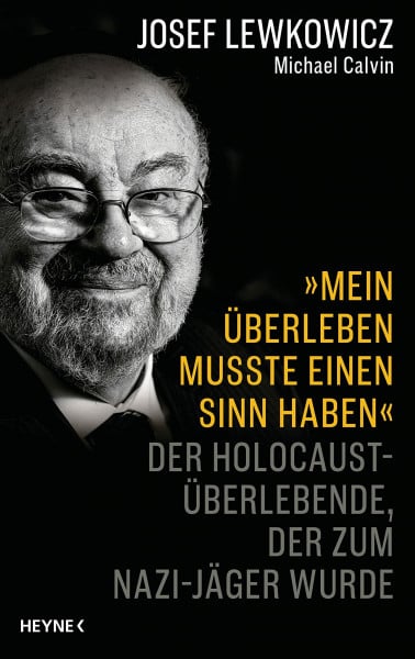 Calvin, Michael »Mein Überleben musste einen Sinn haben«: Der Holocaust-Überlebende, der zum Nazijäger wurde – Von der Macht des Glaubens und der menschlichen Stärke