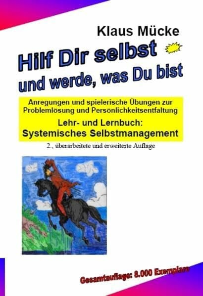 Mücke, Klaus Hilf Dir selbst und werde, was Du bist: Anregungen und spielerische Übungen zur Problemlösung und Persönlichkeitsentfaltung Lehr- und Lernbuch: Systemisches Selbstmanagement