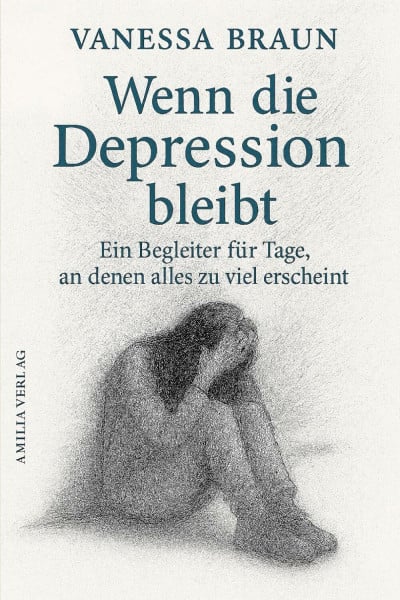 Braun, Vanessa Wenn die Depression bleibt – Ein Begleiter für Tage, an denen alles zu viel erscheint