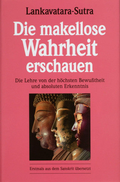Golzio, Karl H Lankavatara-Sutra. Die makellose Wahrheit erschauen: Die Lehre von der höchsten Bewusstheit und absoluten Erkenntnis: Die Lehre von der höchsten ... Aus d. Sanskrit v. Karl-Heinz Golzio