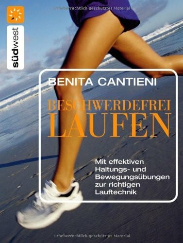 Cantieni, Benita Beschwerdefrei Laufen: Mit effektiven Haltungs- und Bewegungsübungen zur richtigen Lauftechnik