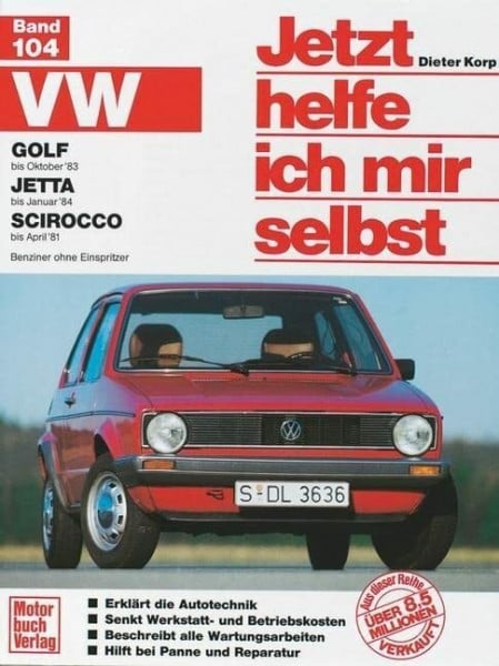 Korp, Dieter VW Golf (bis Okt. 83), Jetta (bis Jan. 84), Scirocco (bis Apr. 81): Benziner ohne Einspritzer (Jetzt helfe ich mir selbst)