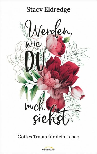 Eldredge, Stacy Werden, wie du mich siehst: Gottes Traum für dein Leben