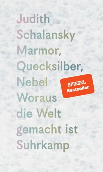 Schalansky, Judith Marmor, Quecksilber, Nebel: Woraus die Welt gemacht ist | Drei berührende poetologische Expeditionen – ins Konkrete, ins Schillernde, ins Ungefähre