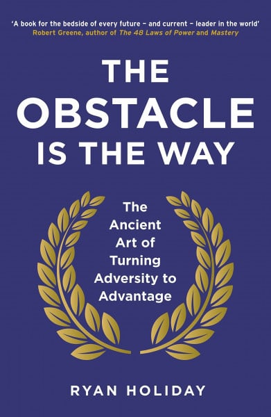 Holiday, Ryan The Obstacle is the Way: The Ancient Art of Turning Adversity to Advantage