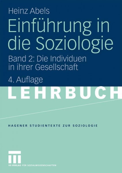 Abels, Heinz Einführung in die Soziologie: Band 2: Die Individuen in ihrer Gesellschaft (Studientexte zur Soziologie)