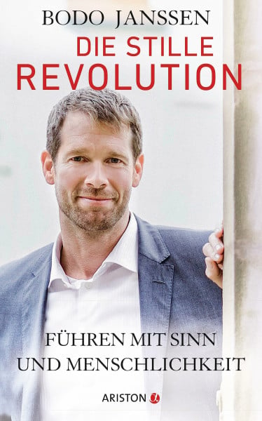 Janssen, Bodo Die stille Revolution: Führen mit Sinn und Menschlichkeit