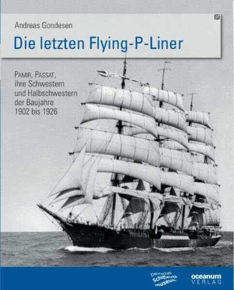 Gondesen, Andreas Die letzten Flying P-Liner: Pamir, Passat, ihre Schwestern und Halbschwestern der Baujahre 1902-1926 (Schriftenreihe des Deutschen Schiffahrtsmuseums)