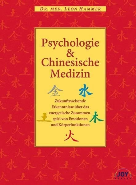 Kaptchuk, Ted Psychologie & Chinesische Medizin: Zukunftsweisende Erkenntnisse über das energetische Zusammenspiel von Emotionen und Körperfunktionen
