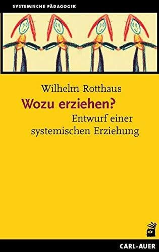 Rotthaus, Wilhelm Wozu erziehen?: Entwurf einer systemischen Erziehung