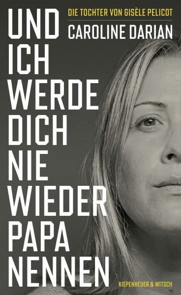 Darian, Caroline Und ich werde dich nie wieder Papa nennen: Von der Tochter von Gisèle Pelicot