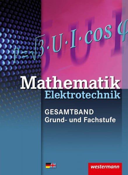 Lankes, Volker Elektrotechnik Technische Mathematik - Gesamtband / Mathematik Elektrotechnik: 3. Auflage, 2015 / Grund- und Fachstufe: Schülerband (Elektrotechnik ... Mathematik - Gesamtband: 3. Auflage, 2015)