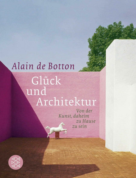 Botton, Alain de Glück und Architektur: Von der Kunst, daheim zu Hause zu sein