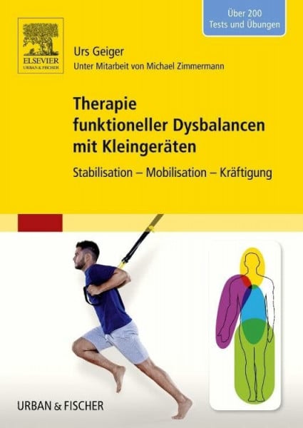 Geiger, Urs Therapie funktioneller Dysbalancen mit Kleingeräten: Stabilisation - Mobilisation - Kräftigung