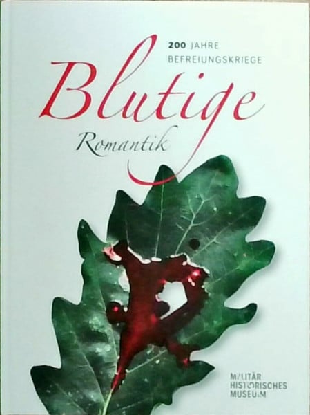 Rogg, Matthias Blutige Romantik: 200 Jahre Befreiungskriege – Essays