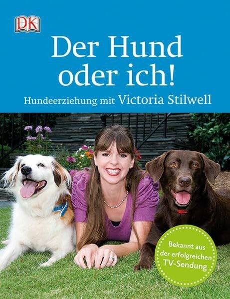 Stilwell, Victoria Der Hund oder ich!: Hundeerziehung mit Victoria Stilwell