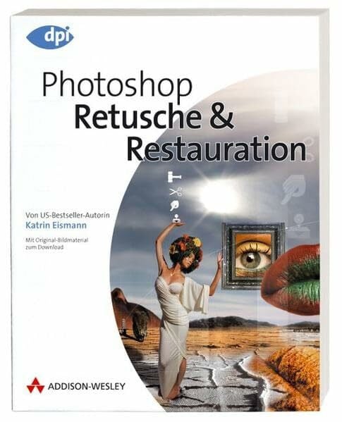 Eismann, Katrin Photoshop - Retusche & Restauration - Aktuell zur Version CS2: Von US-Bestseller-Autorin Katrin Eismann - Mit Original-Bildmaterial zum Download (DPI Grafik)
