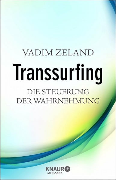 Zeland, Vadim Transsurfing - Die Steuerung der Wahrnehmung