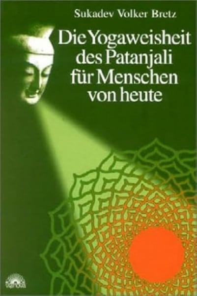 Bretz, Sukadev Volker Die Yogaweisheit des Patanjali für Menschen von heute