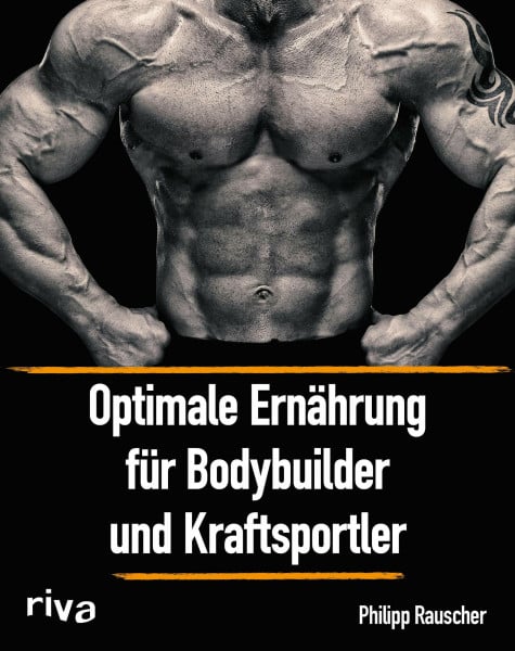 Rauscher, Philipp Optimale Ernährung für Bodybuilder und Kraftsportler