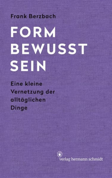 Frank Berzbach Formbewusstsein: Eine kleine Vernetzung der alltäglichen Dinge