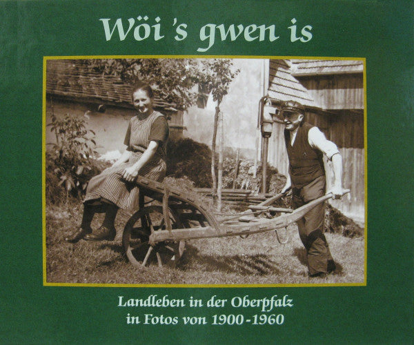 Ralf Heimrath Wöi's gwen is. Landleben in der Oberpfalz in Fotos von 1900 bis 1960.