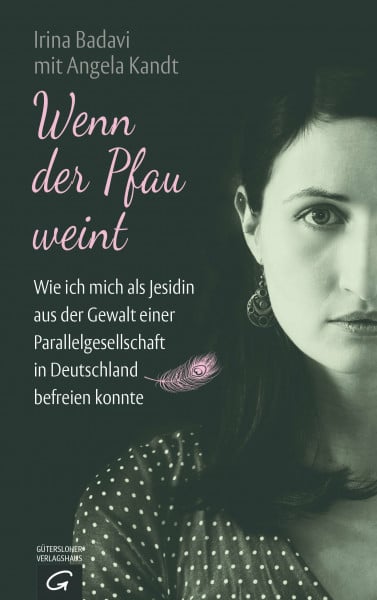Badavi, Irina Wenn der Pfau weint: Wie ich mich als Jesidin aus der Gewalt einer Parallelgesellschaft in Deutschland befreien konnte