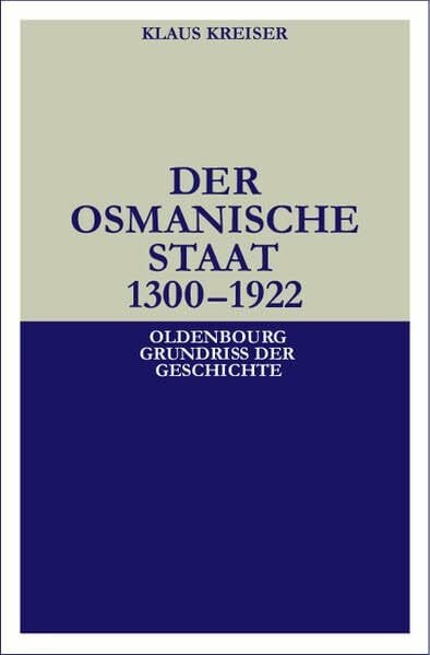 Kreiser, Klaus Der Osmanische Staat 1300-1922