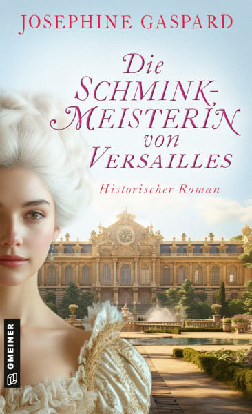 Gaspard, Josephine Die Schminkmeisterin von Versailles: Historischer Roman (Schminkmeisterin Manon la Belle)