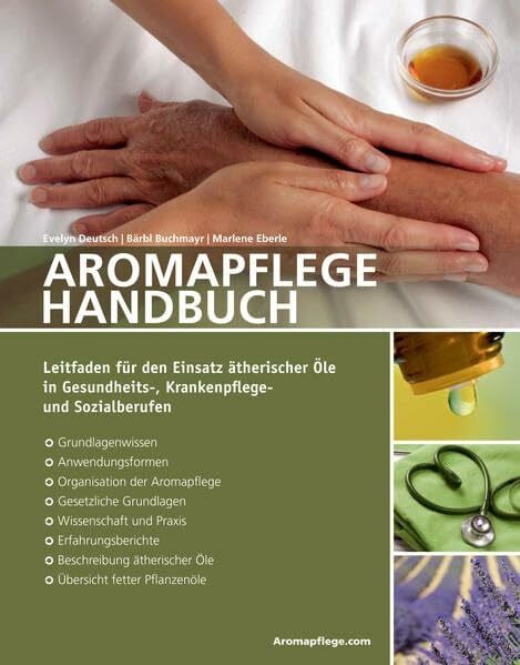 Thomas Grasl Aromapflege Handbuch: Leitfaden für den Einsatz ätherischer Öle in Gesundheits-, Krankenflege- und Sozialberufen