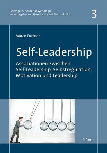 Furtner, Marco Self-Leadership: Assoziationen zwischen Self-Leadership, Selbstregulation, Motivation und Leadership
