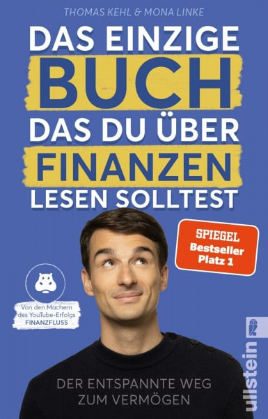 Kehl, Thomas Das einzige Buch, das Du über Finanzen lesen solltest: Der entspannte Weg zum Vermögen – Von den Machern des YouTube-Erfolgs »Finanzfluss« | Ratgeber für Geldanlage an der Börse mit ETF & Aktien
