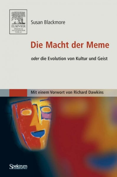 Susan Blackmore Die Macht der Meme oder Die Evolution von Kultur und Geist: oder Die Evolution von Kultur und Geist [Mit einem Vorwort von Richard Dawkins]