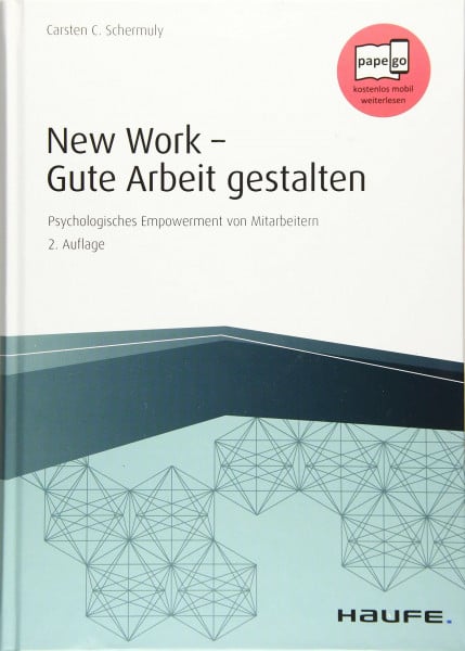 Schermuly, Carsten C. New Work - Gute Arbeit gestalten: Psychologisches Empowerment von Mitarbeitern (Haufe Fachbuch)