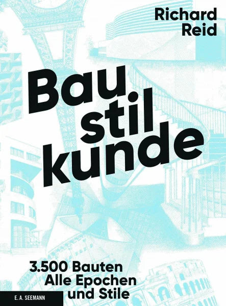 Richard Reid Baustilkunde: 3500 Bauten aus der alten und neuen Welt. Alle Epochen und Stile in über 1700 Zeichnungen