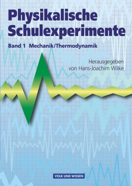 Wilke, Hans-Joachim Physikalische Schulexperimente - Band 1: Mechanik, Thermodynamik - Buch