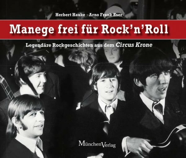 Eser, Arno Frank Manege frei für Rock 'n' Roll: Legendäre Rockgeschichten aus dem Circus Krone