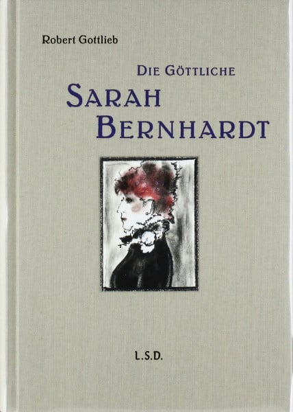 Gottlieb, Robert Die Göttliche: Sarah Bernhardt