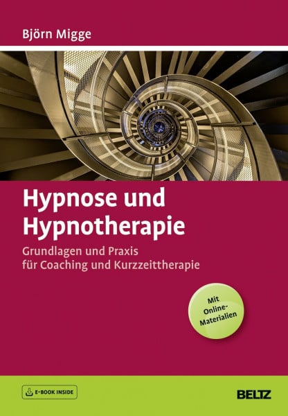 Migge, Björn Hypnose und Hypnotherapie: Grundlagen und Praxis für Coaching und Kurzzeittherapie. Mit E-Book inside und Online-Materialien