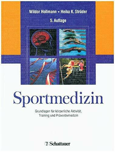Hollmann, Wildor Sportmedizin: Grundlagen für körperliche Aktivität, Training und Präventivmedizin