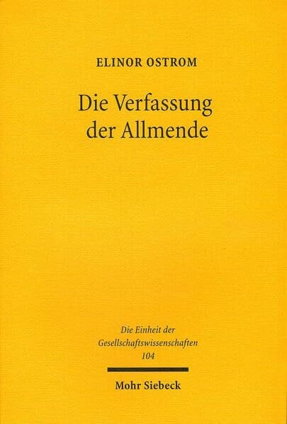 Ostrom, Elinor Die Verfassung der Allmende: Jenseits von Staat und Markt (Einheit der Gesellschaftswissenschaften, Band 104)