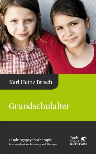 Brisch, Karl Heinz Grundschulalter (Bindungspsychotherapie, Bd. 4): Bindungspsychotherapie - Bindungsbasierte Beratung und Therapie