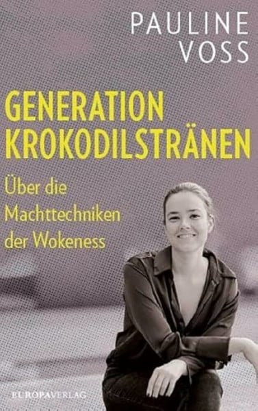 Voss, Pauline Generation Krokodilstränen: Über die Machttechniken der Wokeness