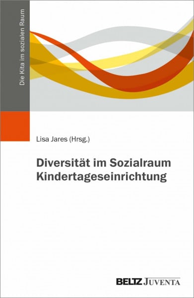 Jares, Lisa Diversität im Sozialraum Kindertageseinrichtung (Die Kita im sozialen Raum)