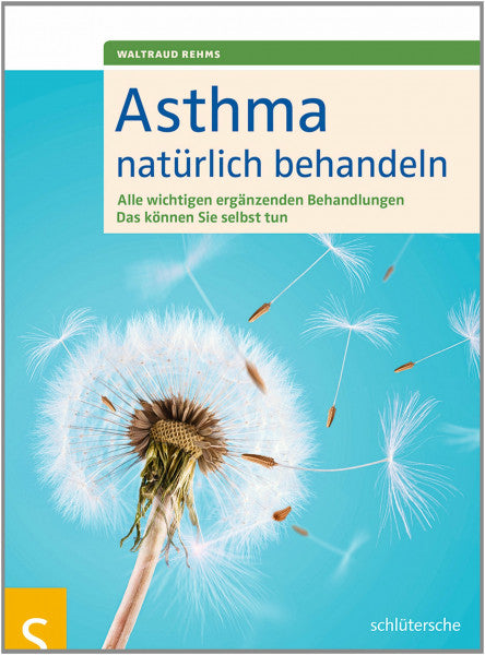 Rehms, Waltraud Asthma natürlich behandeln: Alle wichtigen ergänzenden Behandlungen. Das können Sie selbst tun