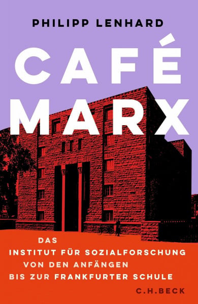 Lenhard, Philipp Café Marx: Das Institut für Sozialforschung von den Anfängen bis zur Frankfurter Schule